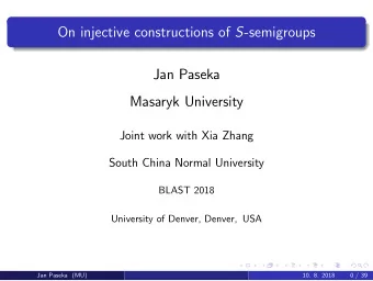 On injective constructions of S -semigroups  Jan Paseka  Masaryk University  Joint work with Xia