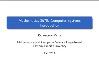 Mathematics 3670: Computer Systems  Introduction  Dr. Andrew Mertz  Mathematics and Computer