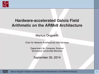 Hardware-accelerated Galois Field  Arithmetic on the ARMv8 Architecture  Markus Ongyerth  Chair for