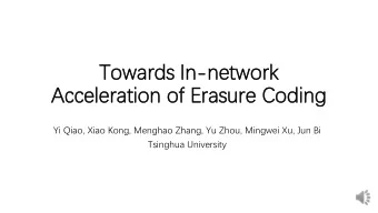Accel  Ac  celeration of Er  eration of Erasur  asure  e Cod  Codin  ing  Yi Qiao, Xiao Kong,