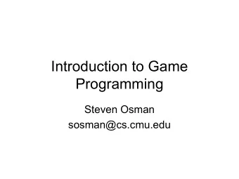 Introduction to Game  Programming  Steven Osman  sosman@cs.cmu.edu  Introduction to  Game