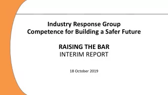Industry Response Group  Competence for Building a Safer Future  RAISING THE BAR  INTERIM REPORT