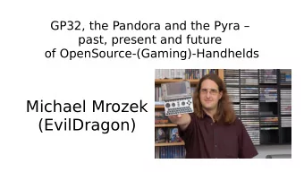 Michael Mrozek  (EvilDragon)  1. The GP32 started it all (2001)  Originally closed source,