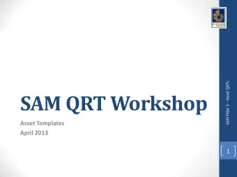 SAM QRT Workshop  Asset Templates  April 2013  1  Agenda  Welcome and introduction