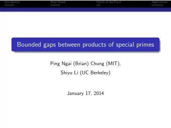 Bounded gaps between products of special primes  Ping Ngai (Brian) Chung (MIT),  Shiyu Li (UC