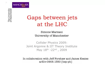 Gaps between jets  at the LHC Simone Marzani University of Manchester  Collider Physics 2009: