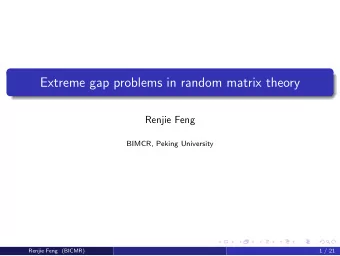Extreme gap problems in random matrix theory  Renjie Feng  BIMCR, Peking University  Renjie Feng
