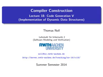 Compiler Construction  Lecture 18: Code Generation V  (Implementation of Dynamic Data Structures)
