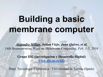 Building a basic  membrane computer  Alejandro Millan, Julian Viejo, Juan Quiros, et al.  14th
