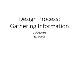 Design Process:  Gathering Information  Dr. Crawford  1/26/2018  Overview  How to gather