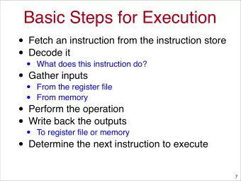 Basic Steps for Execution  Fetch an instruction from the instruction store  Decode it
