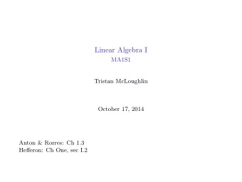 Linear Algebra I  MA1S1  Tristan McLoughlin  October 17, 2014  Anton &amp; Rorres: Ch 1.3