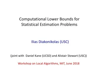 Computational Lower Bounds for  Statistical Estimation Problems  Ilias Diakonikolas (USC)  (joint