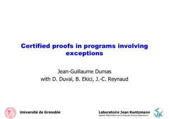 Certified proofs in programs involving  exceptions  Jean-Guillaume Dumas  with D. Duval, B. Ekici,