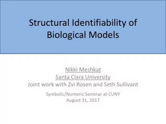 Structural Identifiability of  Biological Models  Nikki Meshkat  Santa Clara University  Joint work