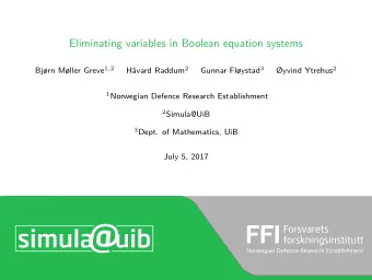 Eliminating variables in Boolean equation systems Bjrn Mller Greve 1 , 2 avard Raddum 2 Gunnar