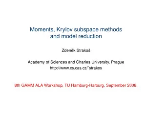 Moments, Krylov subspace methods  and model reduction  Zden  ek Strako  Academy of Sciences and
