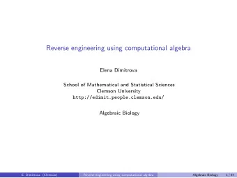 Reverse engineering using computational algebra  Elena Dimitrova  School of Mathematical and