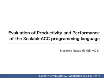 Evaluation of Productivity and Performance  of the XcalableACC programming language  LENS2015