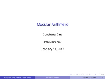 Modular Arithmetic  Cunsheng Ding  HKUST, Hong Kong  February 14, 2017  Cunsheng Ding (HKUST, Hong