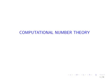 COMPUTATIONAL NUMBER THEORY  1 / 70  Notation Z = { . . . ,  2 ,  1 , 0 , 1 , 2 , . . . } N =
