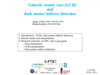Galactic cosmic rays (GCR)  and  dark matter indirect detection  Group: DARK (AMS-CREAM-LSST)