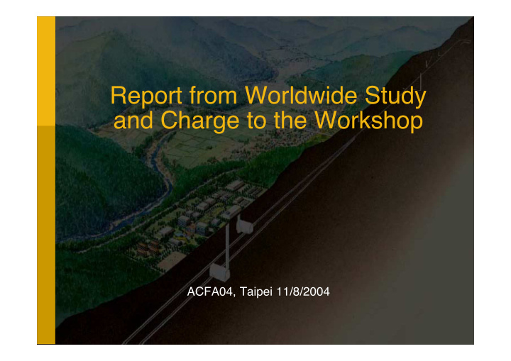 report from worldwide study and charge to the workshop