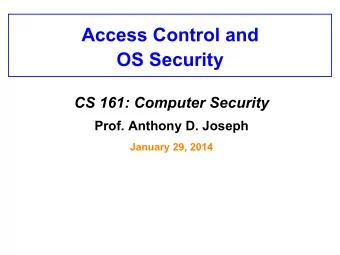OS Security CS 161: Computer Security Prof. Anthony D. Joseph  January 29, 2014  Access Control
