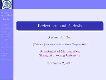 Perfect sets and f -ideals  Introduction  Perfect sets and f -ideals of degree d  Author Jin Guo (