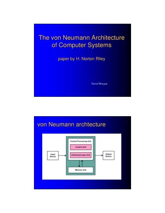 The von Neumann Architecture  The von Neumann Architecture  of Computer Systems  of Computer