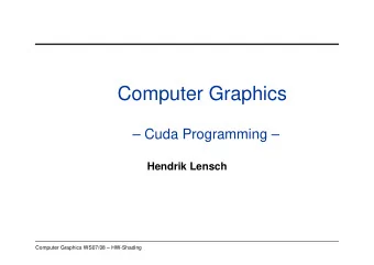 Computer Graphics   Cuda Programming   Hendrik Lensch  Computer Graphics WS07/08
