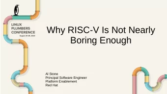 Why RISC-V Is Not Nearly  Boring Enough  Al Stone  Principal Software Engineer  Platform Enablement