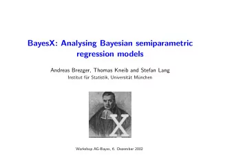 BayesX: Analysing Bayesian semiparametric  regression models  Andreas Brezger, Thomas Kneib and