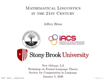 Mathematical Linguistics  in the 21st Century  Jeffrey Heinz  New Orleans, LA  Workshop on Formal