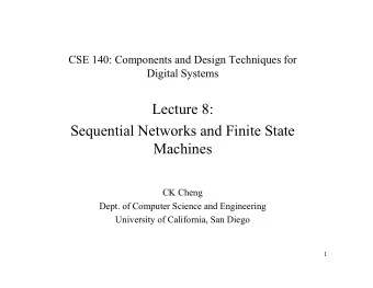 Lecture 8:  Sequential Networks and Finite State  Machines  CK Cheng  Dept. of Computer Science and