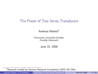 The Power of Tree Series Transducers Andreas Maletti 1  Technische Universitt Dresden  Fakultt