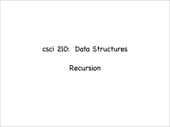 csci 210:  Data Structures  Recursion  Summary    Topics    recursion overview    simple