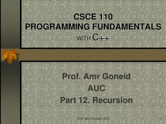 WITH C++  Prof. Amr Goneid  AUC  Part 12. Recursion  Prof. amr Goneid, AUC  1  Recursion  Prof. amr