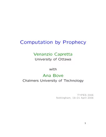 Computation by Prophecy  Venanzio Capretta  University of Ottawa  with  Ana Bove  Chalmers