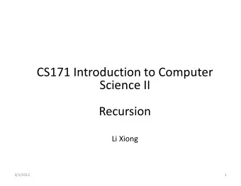 CS171 Introduction to Computer  Science II  Recursion  Li Xiong  3/1/2012  1  Announcement  Hw3