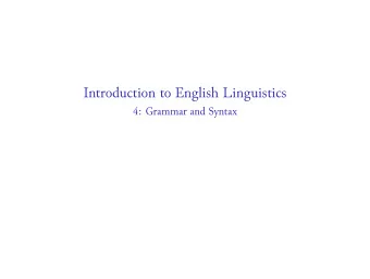 Introduction to English Linguistics  4: Grammar and Syntax  Grammar and Syntax  Grammar  The rules