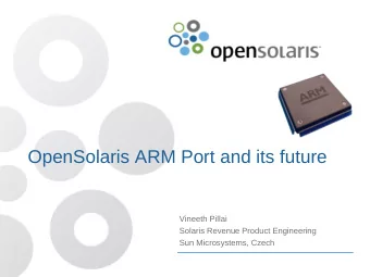 OpenSolaris ARM Port and its future  Vineeth Pillai  Solaris Revenue Product Engineering  Sun