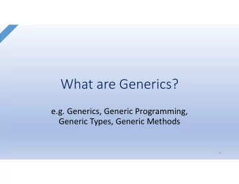 What are Generics?  e.g. Generics, Generic Programming,  Generic Types, Generic Methods  6