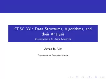 CPSC 331: Data Structures, Algorithms, and  their Analysis  Introduction to Java Generics  Usman R.