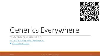 Generics Everywhere  CONTACT@ADAMFURMANEK.PL  HTTP://BLOG.ADAMFURMANEK.PL  FURMANEKADAM  1