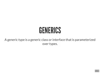 GENERICS  A generic type is a generic class or interface that is parameterized  over types.  1 /  6