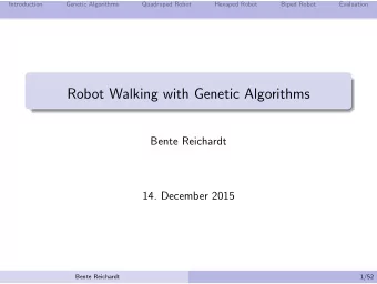 Robot Walking with Genetic Algorithms  Bente Reichardt  14. December 2015  Bente Reichardt  1/52