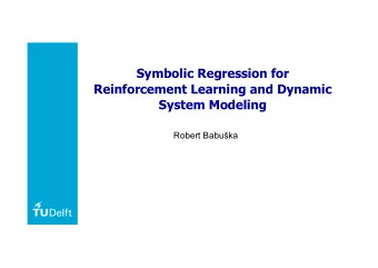 Symbolic Regression for  Reinforcement Learning and Dynamic  System Modeling  Robert Babuka  1
