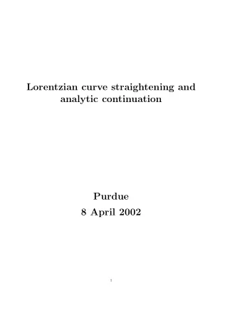 Lorentzian curve straightening and  analytic continuation  Purdue  8 April 2002  1  Plan of talk: