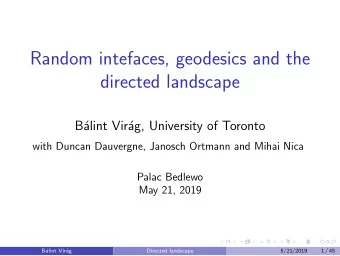 Random intefaces, geodesics and the  directed landscape  B  alint Vir  ag, University of